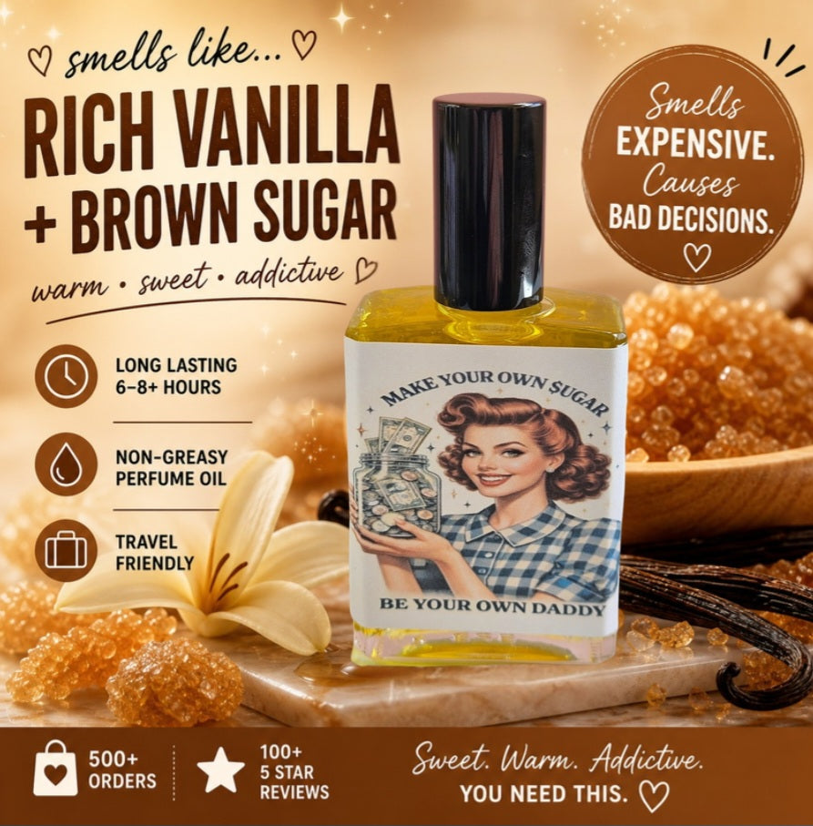 Make Your Own Sugar, Be Your Own Daddy – Perfume Oil |Smells Like: Rich Vanilla & Brown Sugar | Vibe: Money Soft Life Spoiled Energy