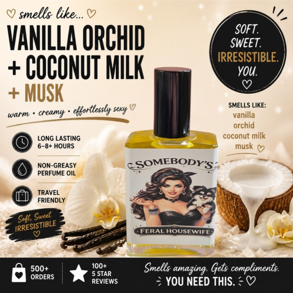 Somebody’s Feral Housewife – Perfume Oil | Smells Like: Creamy Coconut Milk Sugar Cane Vanilla Orchid Soft Musk | Vibe: Sweet on the outside feral underneath